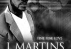 AUDIO J. Martins - Fine Fine Love MP3 DOWNLOAD