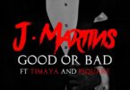 AUDIO J. Martins Ft. P. Square X Timaya - Good Or Bad MP3 DOWNLOAD