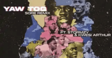 Listen to Yaw TOG – Sore (Remix) Ft. Kwesi Arthur X Stormzy