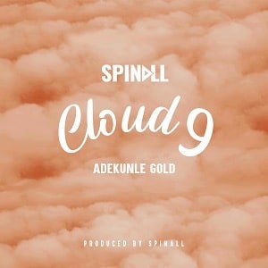 AUDIO Dj Spinall Ft. Adekunle Gold - Cloud 9 MP3 DOWNLOAD