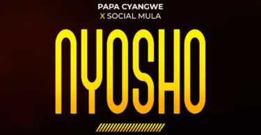 AUDIO Papa Cyangwe - Nyosho Ft. Social Mula MP3 DOWNLOAD