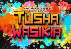 AUDIO Suma Mnazaleti Ft. Young Lunya - Tushawasikia MP3 DOWNLOAD