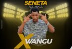 AUDIO Seneta Kilaka - X Wangu MP3 DOWNLOAD