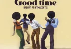 AUDIO Masauti Ft. HitmakerTk2 - Good Time MP3 DOWNLOAD