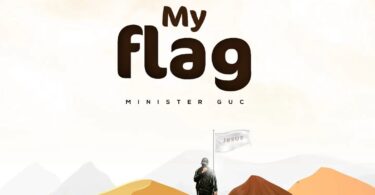 AUDIO Minister GUC - My Flag MP3 DOWNLOAD