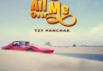 AUDIO Tzy Panchak - All Over Me MP3 DOWNLOAD