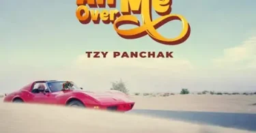 AUDIO Tzy Panchak - All Over Me MP3 DOWNLOAD