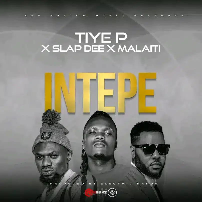 AUDIO Tiye P Ft. Slapdee X Malaiti – Intepe MP3 DOWNLOAD