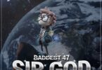 AUDIO Baddest 47 - Sir God MP3 DOWNLOAD