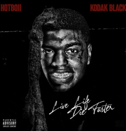 Hotboii Ft Kodak Black – Live Life Die Faster Lyrics