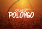 Olakira – Polongo Lyrics