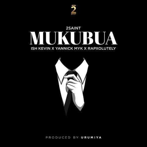 AUDIO 2Saint - Mukubua Ft. Ish Kevin X Yannick MYK X Rapxolutely MP3 DOWNLOAD