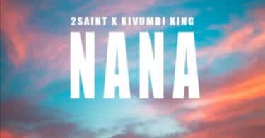 AUDIO 2Saint - Nana Ft Kivumbi King MP3 DOWNLOAD