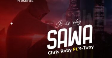 AUDIO Chriss Roby Ft. Y Tony – Sawa MP3 DOWNLOAD