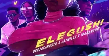 Deejay J Masta Ft. Jaywillz X 1da Banton – Elegushi Lyrics