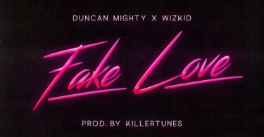 Duncan Mighty Ft Wizkid – Fake Love Lyrics