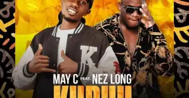 AUDIO May C Ft. Nez Long - kubyu MP3 DOWNLOAD