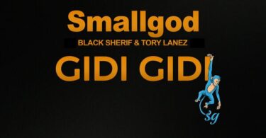 AUDIO Smallgod – GIDI GIDI Ft. Black Sherif X Tory Lanez MP3 DOWNLOAD