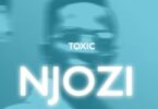 AUDIO Toxic - Njozi MP3 DOWNLOAD