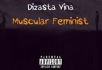 AUDIO Dizasta Vina - Muscular Feminist MP3 DOWNLOAD