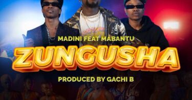 AUDIO Madini Ft. Mabantu - Zungusha MP3 DOWNLOAD