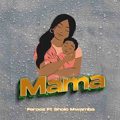 AUDIO Ferooz Ft. Sholo Mwamba - Mama MP3 DOWNLOAD