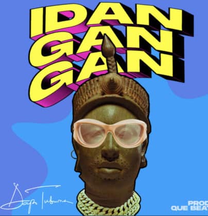 Dapo Tuburna – Idan Gan Gan Lyrics