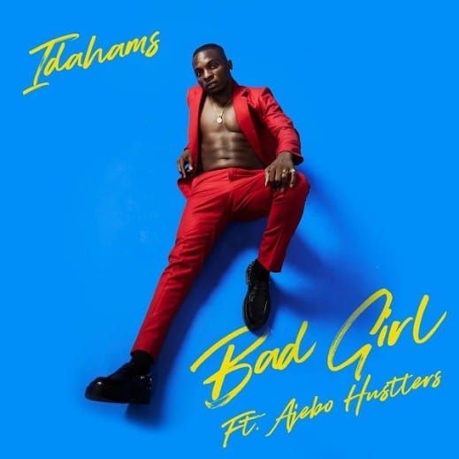 AUDIO Idahams – Bad Girl Ft. Ajebo Hustlers MP3 DOWNLOAD