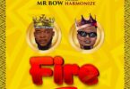 AUDIO Mr. Bow - Fire Ft. Harmonize MP3 DOWNLOAD