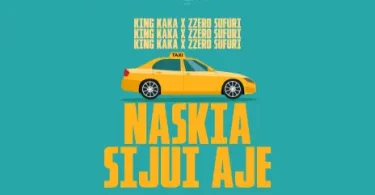 AUDIO King Kaka - Naskia Sijui Aje Ft Zzero Sufuri MP3 DOWNLOAD