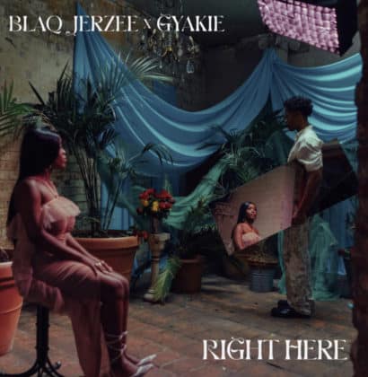 Blaq Jerzee Ft. Gyakie – Right Here Lyrics