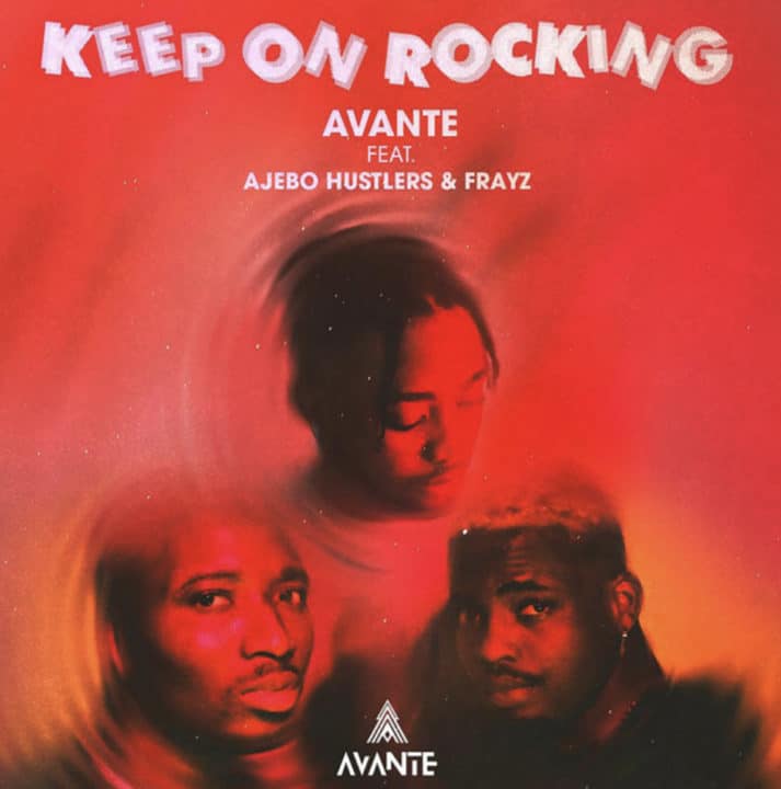 Avante Ft. Ajebo Hustlers X Frayz – Keep On Rocking Lyrics