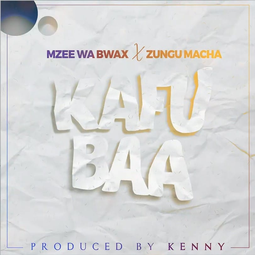 AUDIO Mzee Wa Bwax Ft Zungu Macha - Kafubaa MP3 DOWNLOAD