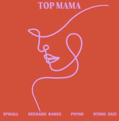 Spinall Ft. Reekado Banks X Phyno X Ntosh Gazi – Top Mama Lyrics