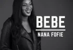 AUDIO Nana Fofie - Bebe MP3 DOWNLOAD