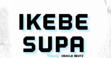 Carterefe - Ikebe Supa LYRICS Ft Ceeza Milli