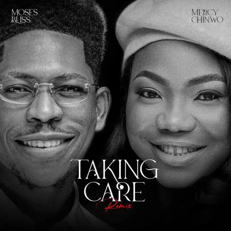 Moses Bliss – Taking Care LYRICS Remix Ft. Mercy Chinwo