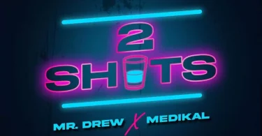 AUDIO Mr. Drew - 2Shots Ft. Medikal MP3 DOWNLOAD