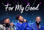 AUDIO Nqubeko Mbatha Ft. Ayanda Ntanzi X Ntokozo Mbambo - For My Good MP3 DOWNLOAD