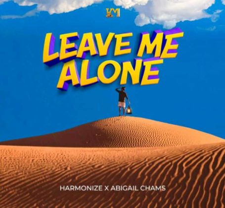 Harmonize Ft. Abby Chams - Leave Me Alone Lyrics