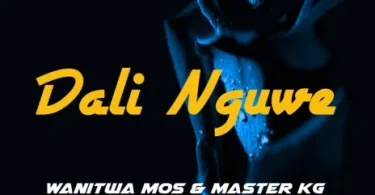 AUDIO Wanitwa Mos – Dali Nguwe Ft. Master KG X Nkosazana Daughter X Basetsana X Obeey Amor MP3 DOWNLOAD