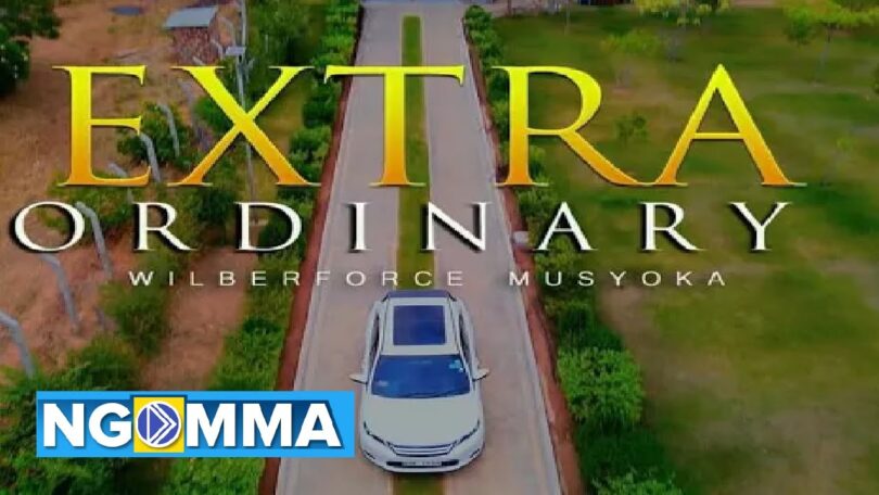 VIDEO Wilberforce Musyoka – Extra Ordinary MP4 DOWNLOAD