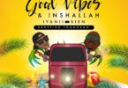 AUDIO Iyanii - Good Vibes & Inshallah Ft. Bien MP3 DOWNLOAD