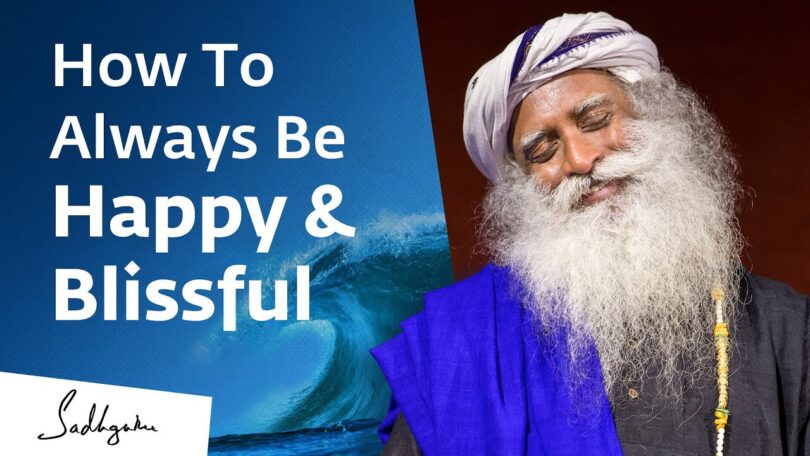 VIDEO How To Always Be Happy & Blissful | Sadhguru Exclusive