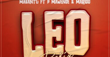 AUDIO Mabantu Ft. P Mawenge X Marioo – LEO Refix MP3 DOWNLOAD