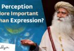 VIDEO Is Perception More Important Than Expression? | Sadhguru