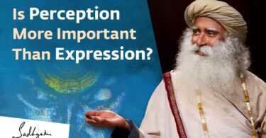 VIDEO Is Perception More Important Than Expression? | Sadhguru