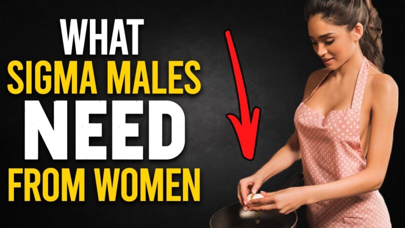 VIDEO 10 Things Sigma Males NEED From Women