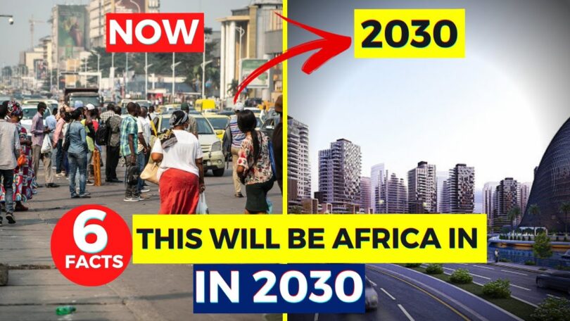 VIDEO This is Africa in 2030…6 Things You Must Know