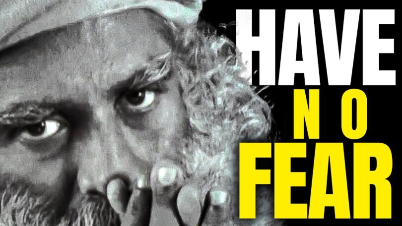 VIDEO HAVE NO FEAR | Sadhguru's Eye-Opening Speech!